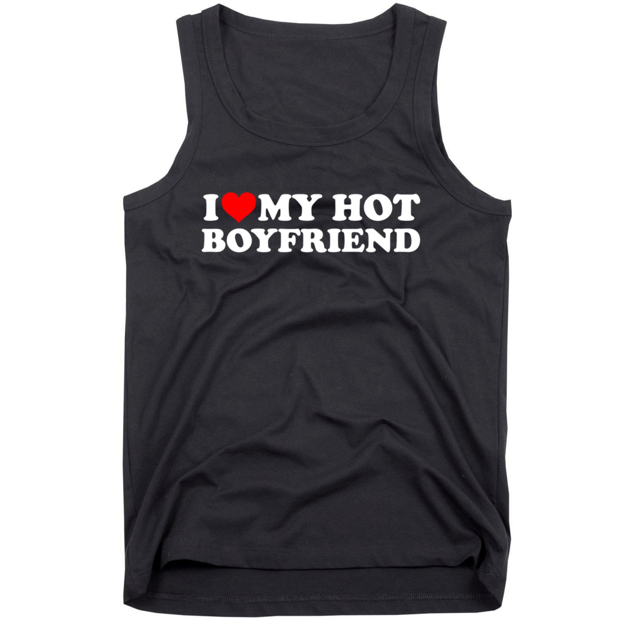 I Love My Hot Boyfriend Tank Top | TeeShirtPalace