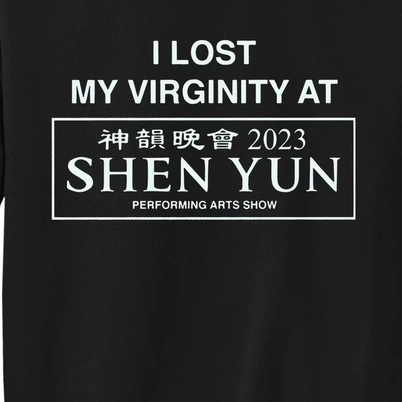 I Lost My Virginity At Shen Yun Shen Yun Tall Sweatshirt