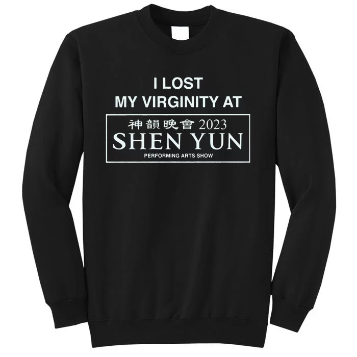 I Lost My Virginity At Shen Yun Shen Yun Tall Sweatshirt