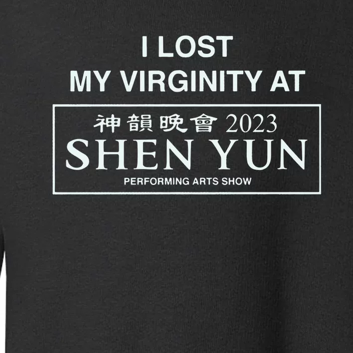 I Lost My Virginity At Shen Yun Shen Yun Toddler Sweatshirt