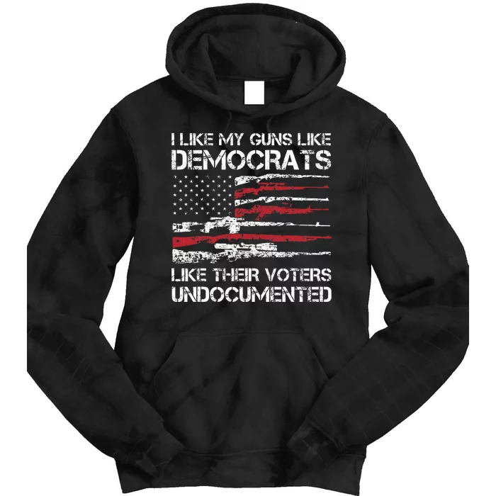 I Like My Guns Like Democrats Like Their Voters Undocumented Tie Dye Hoodie