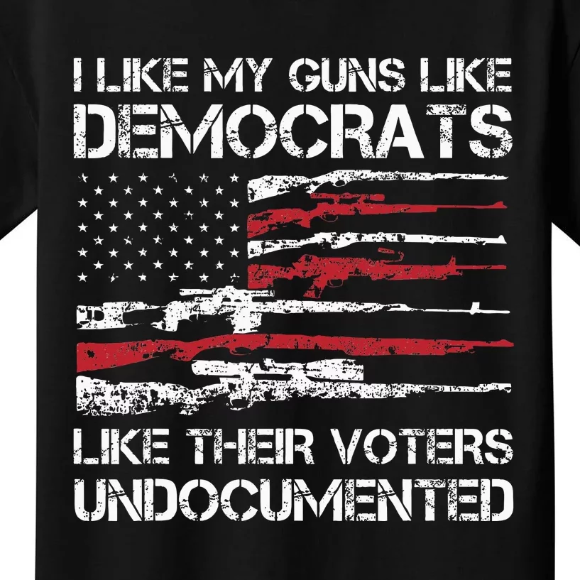 I Like My Guns Like Democrats Like Their Voters Undocumented Kids T-Shirt