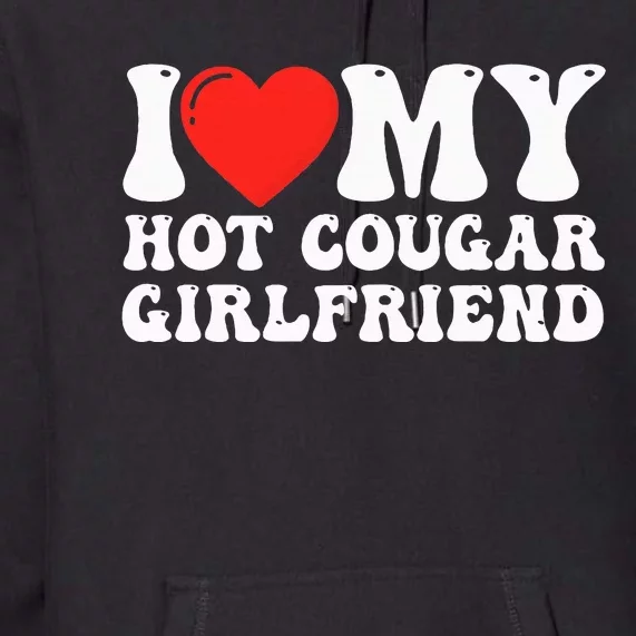 I Love My Hot Cougar Girlfriend I Heart My Hot Cougar Gf Premium Hoodie