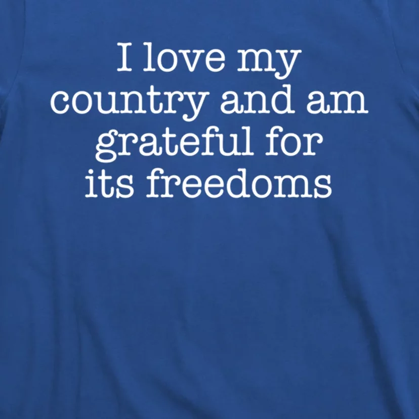 I Love My Country And Am Grateful For Its Freedoms Gift T-Shirt