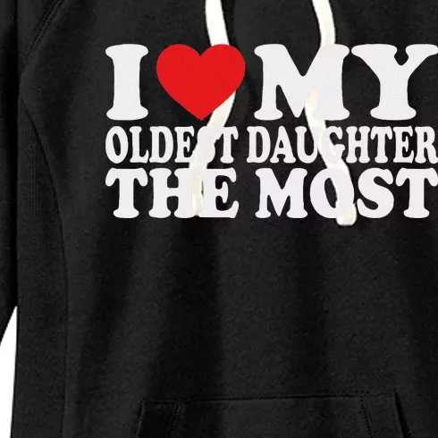 I Love My Oldest Daughter The Most Women's Fleece Hoodie