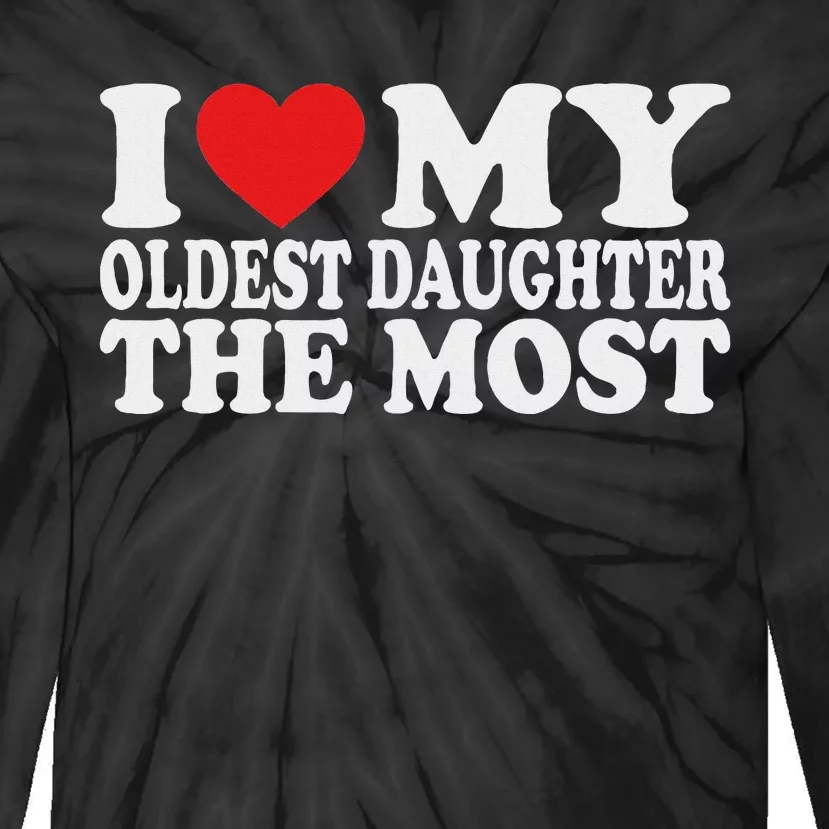 I Love My Oldest Daughter The Most Tie-Dye Long Sleeve Shirt