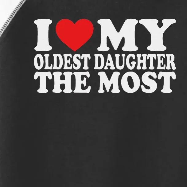 I Love My Oldest Daughter The Most Toddler Fine Jersey T-Shirt