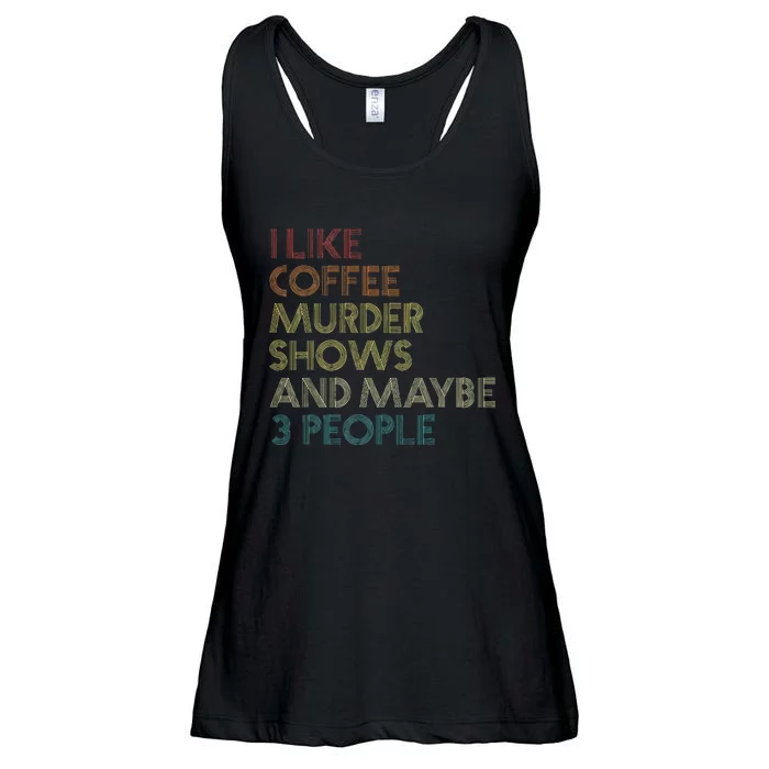 I Like Murder Shows Coffee And Maybe 3 People Retro Vintage Ladies Essential Flowy Tank