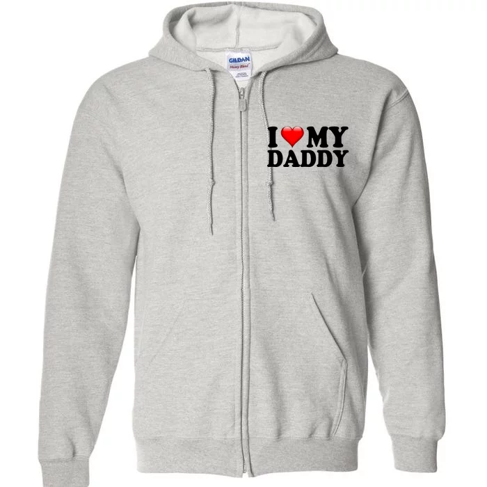 I Love My Daddy Full Zip Hoodie