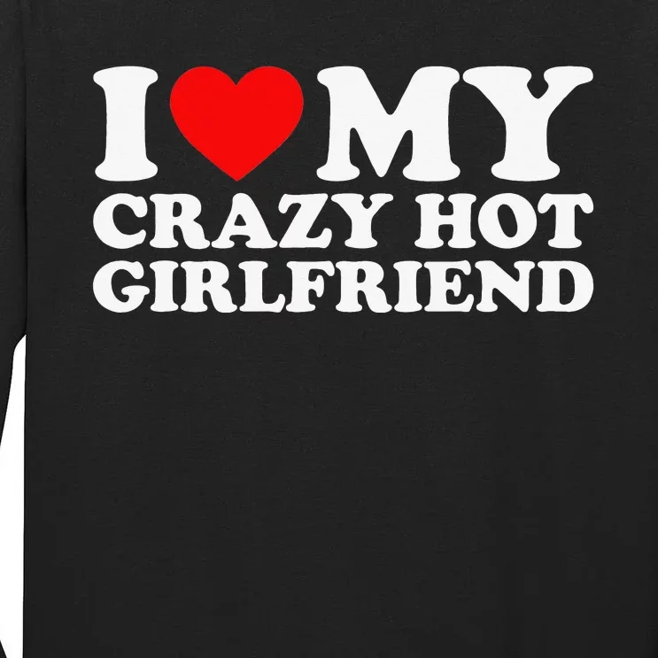 I Love My Hot Girlfriend Love My Crazy Hot Girlfriend Tall Long Sleeve T-Shirt