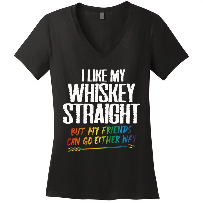 I Like My Whiskey Straight But My Friends Can Go Either Way Women's V-Neck T-Shirt