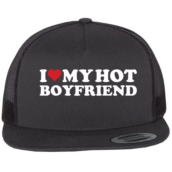 I Love My Hot Boyfriend I Heart My Hot Boyfriend Bf Flat Bill Trucker Hat