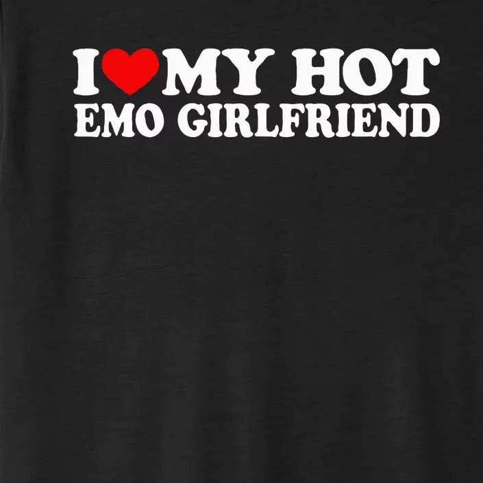 I Love My Hot Emo Girlfriend ChromaSoft Performance T-Shirt