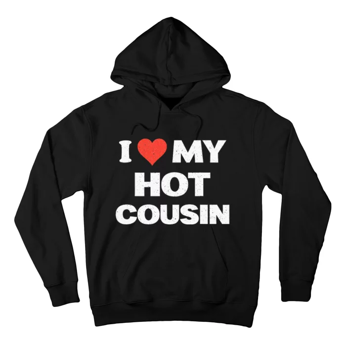 I Love My Hot Cousin Hoodie