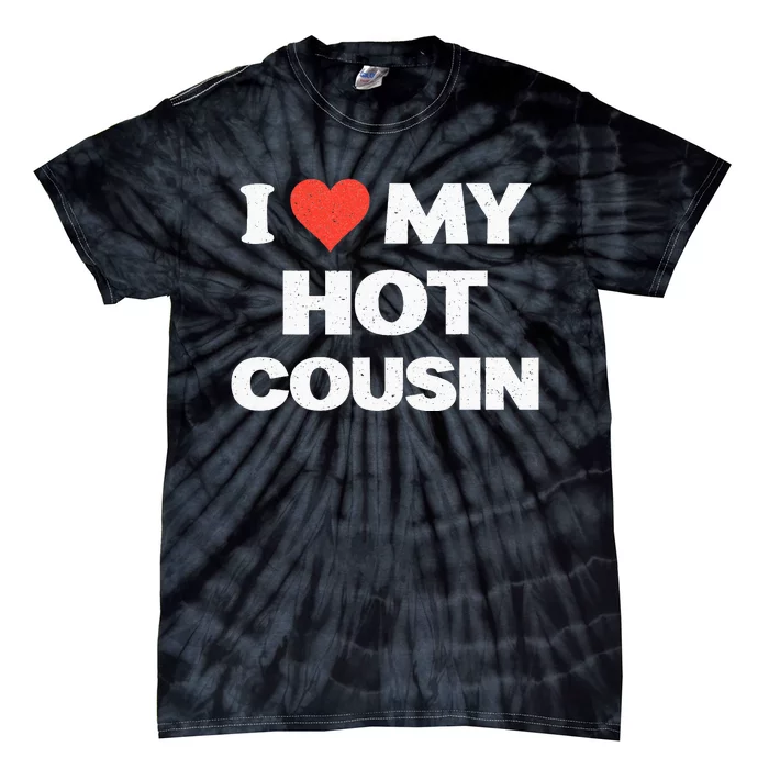 I Love My Hot Cousin Tie-Dye T-Shirt