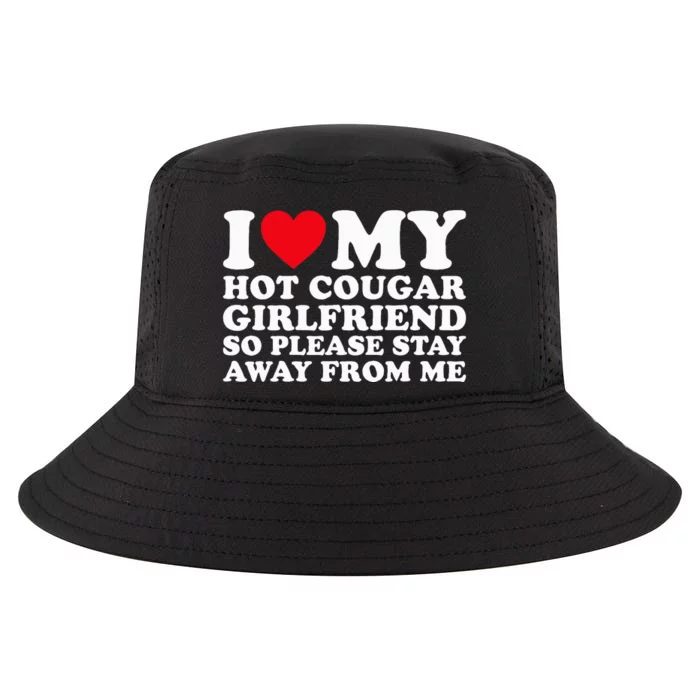 I Love My Hot Cougar Girlfriend So Please Stay Away From Me Cool Comfort Performance Bucket Hat