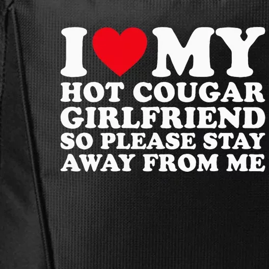 I Love My Hot Cougar Girlfriend So Please Stay Away From Me City Backpack