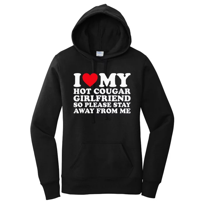 I Love My Hot Cougar Girlfriend So Please Stay Away From Me Women's Pullover Hoodie