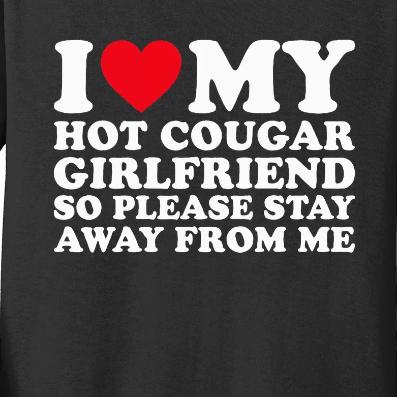 I Love My Hot Cougar Girlfriend So Please Stay Away From Me Kids Long Sleeve Shirt