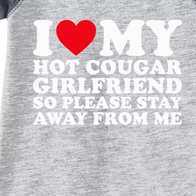 I Love My Hot Cougar Girlfriend So Please Stay Away From Me Infant Baby Jersey Bodysuit