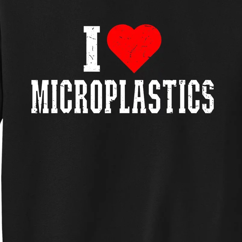 I Love Microplastics Dank Meme Funny Viral Quote Trendy Sweatshirt