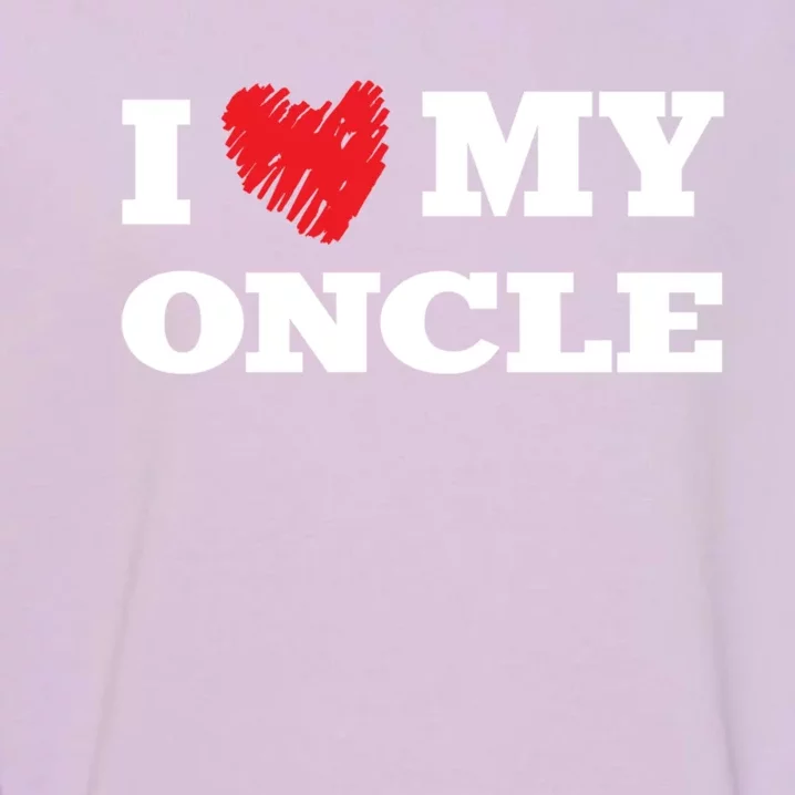 I Love My Oncle Favorite Family Member Valentines Uncle Gift Garment-Dyed Sweatshirt