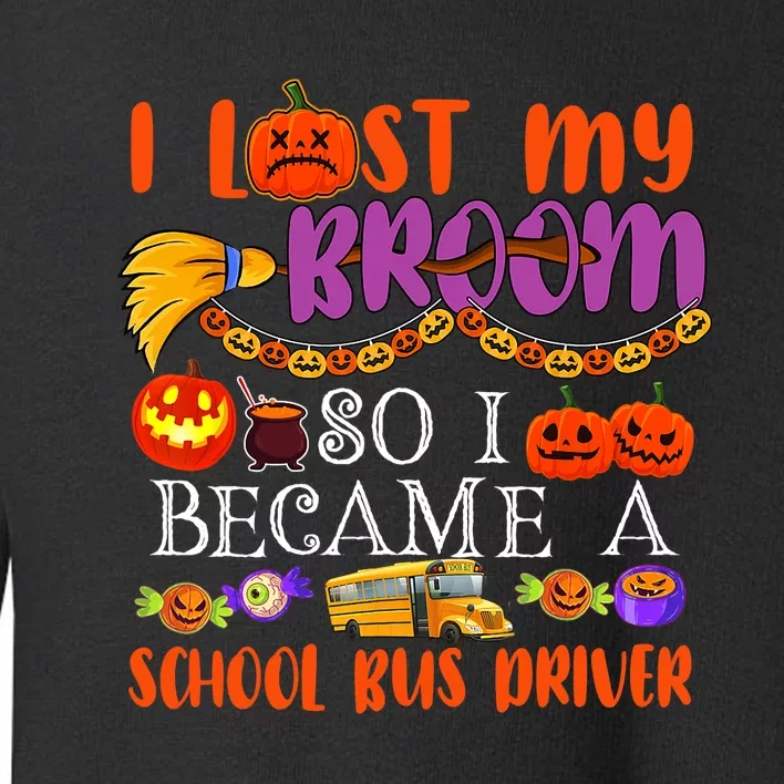 I Lost My Broom So I Became A School Bus Driver Halloween Toddler Sweatshirt