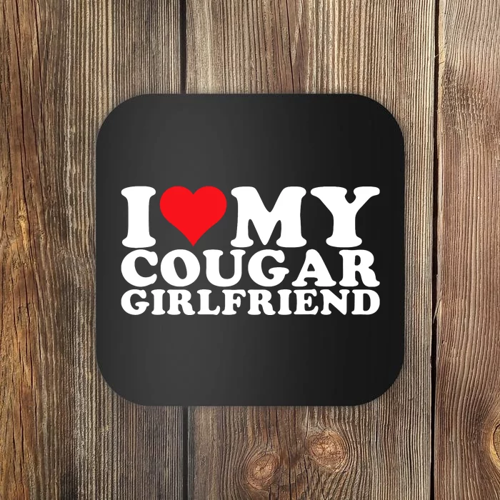 I Love My Cougar Girlfriend I Heart My Cougar Girlfriend Gf Coaster