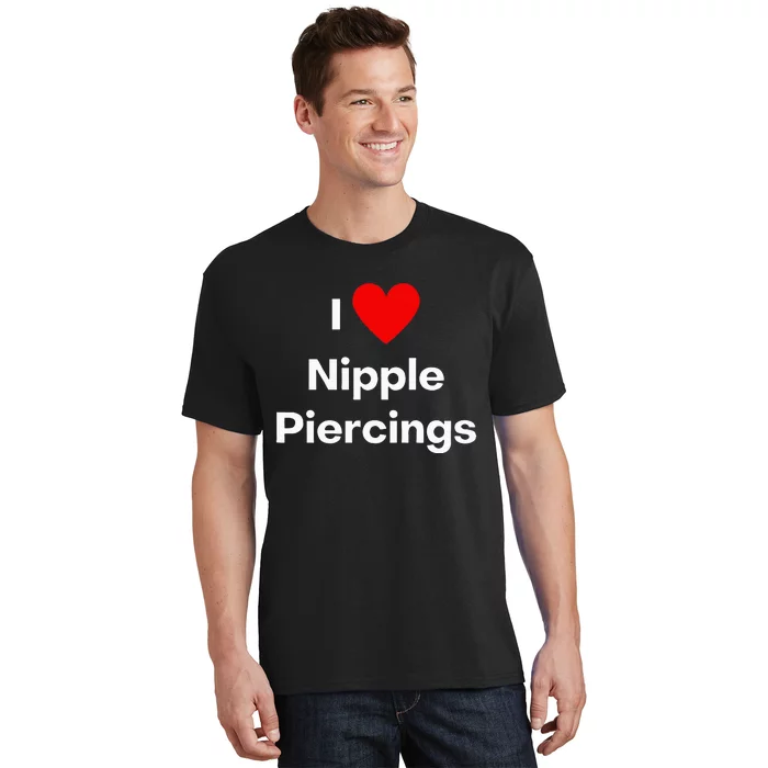 I Love Nipple Piercings T-Shirt