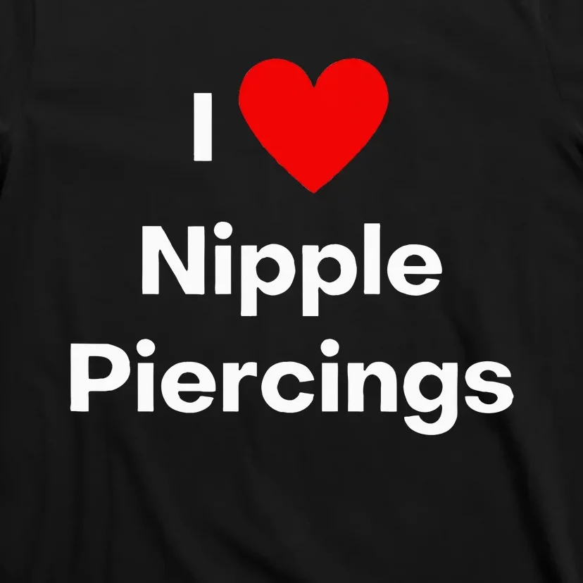 I Love Nipple Piercings T-Shirt