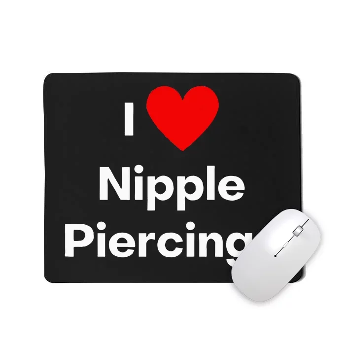 I Love Nipple Piercings Mousepad