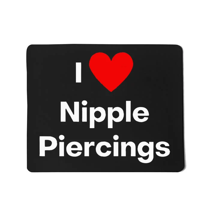 I Love Nipple Piercings Mousepad