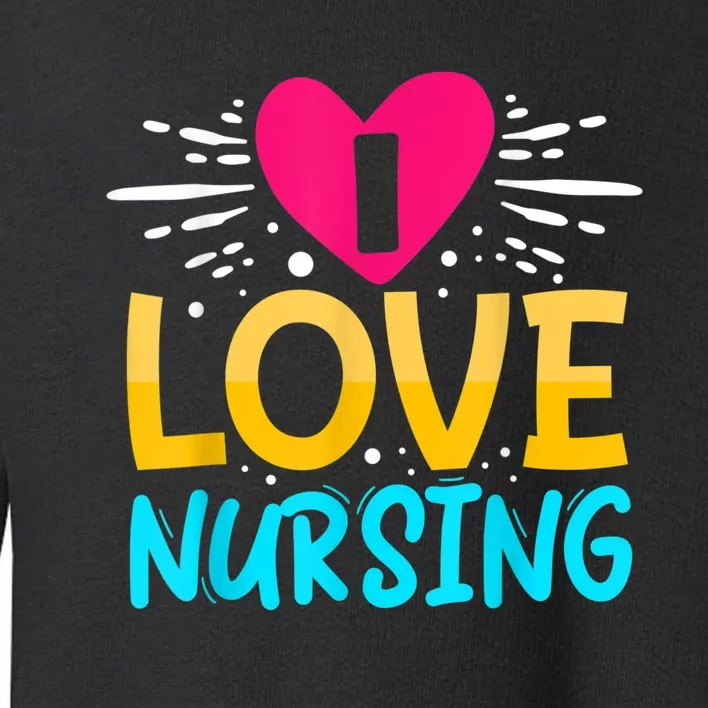 I Love Nursing Toddler Sweatshirt