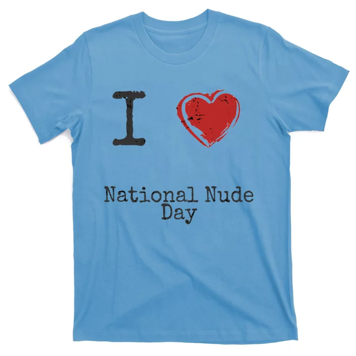 I Love National Nude Day Gift Cute Gift T-Shirt