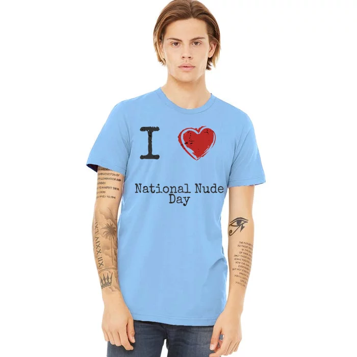 I Love National Nude Day Gift Cute Gift Premium T-Shirt