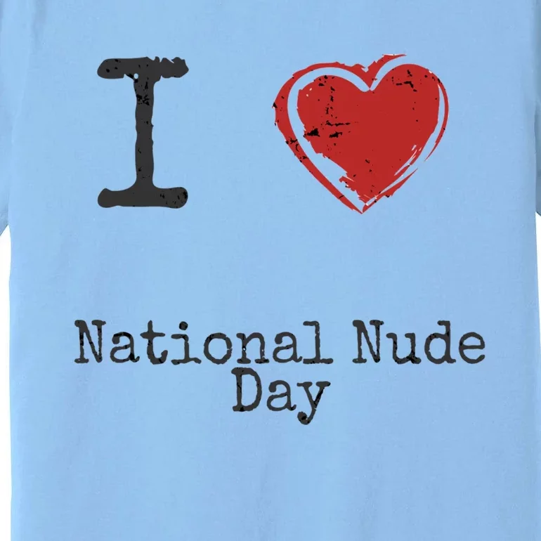 I Love National Nude Day Gift Cute Gift Premium T-Shirt