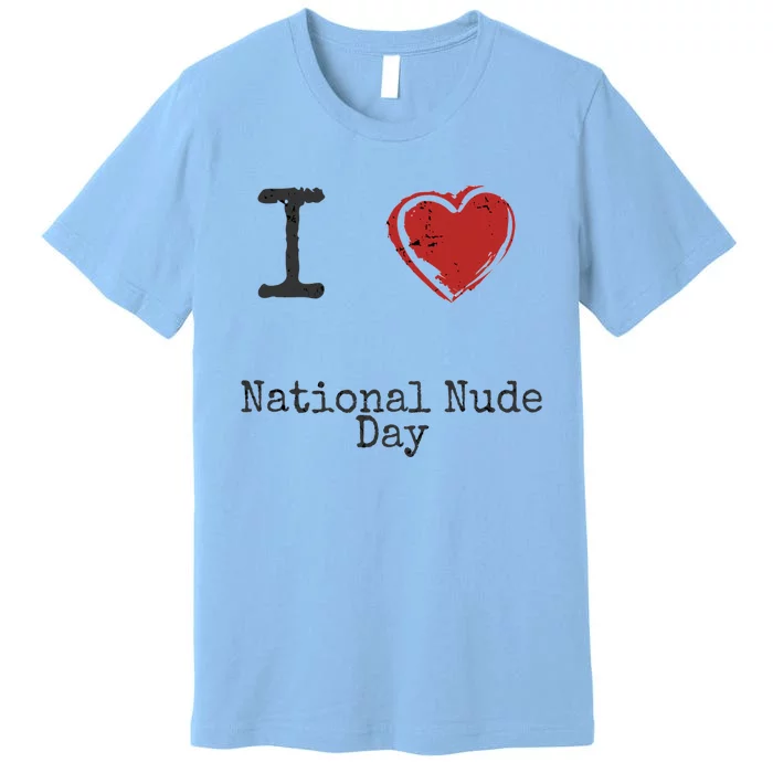 I Love National Nude Day Gift Cute Gift Premium T-Shirt