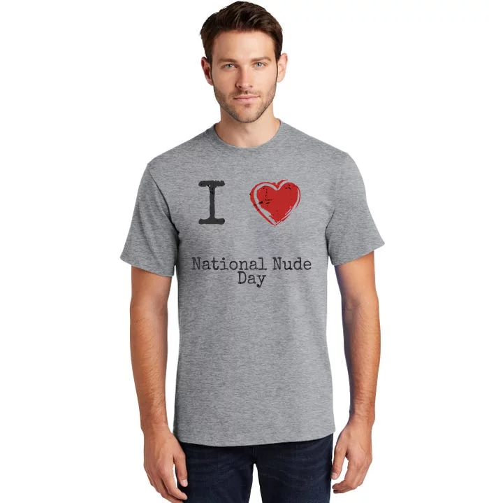 I Love National Nude Day Gift Cute Gift Tall T-Shirt