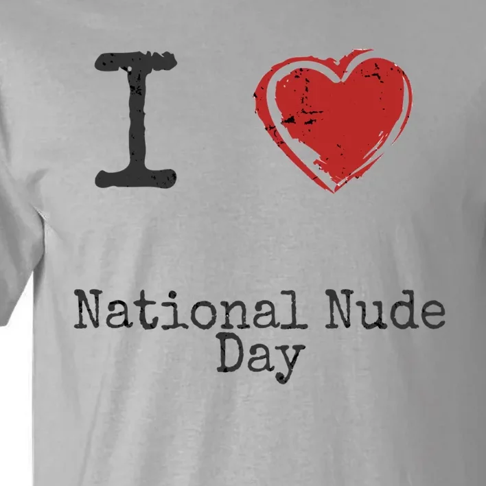 I Love National Nude Day Gift Cute Gift Tall T-Shirt