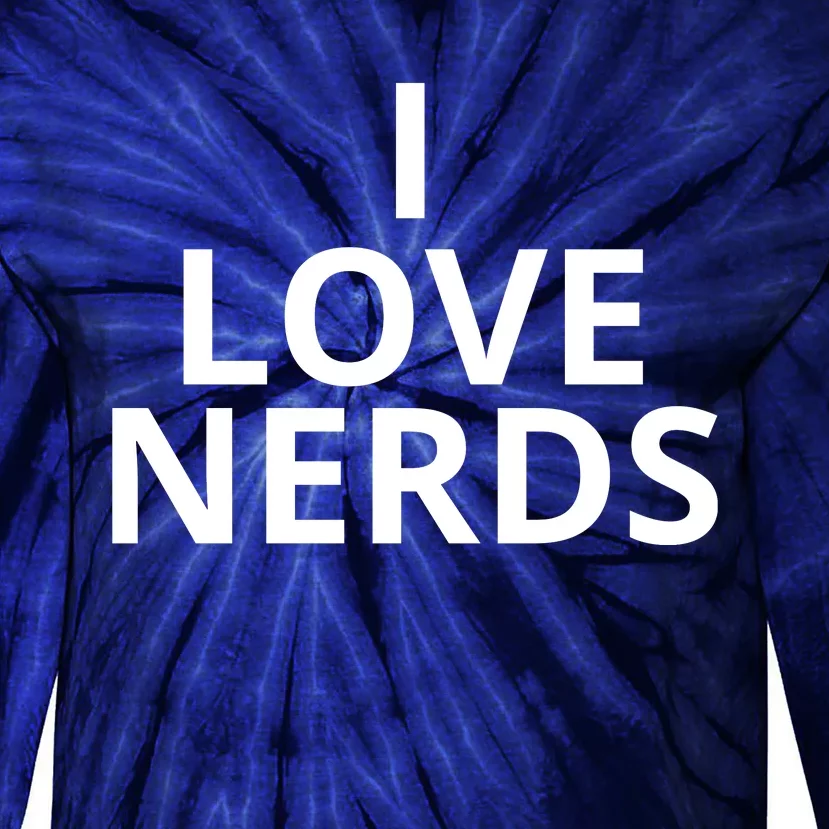 I Love Nerds Funny I Heart Nerds Tie-Dye Long Sleeve Shirt