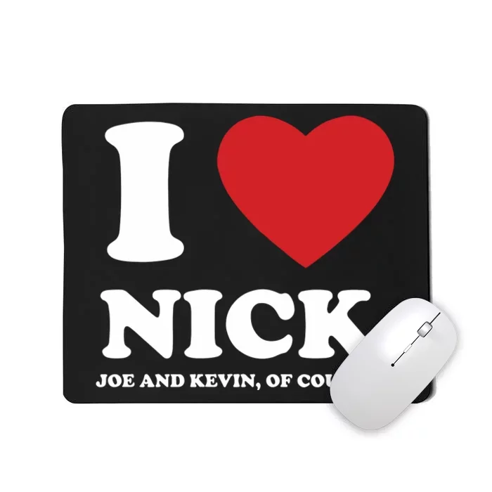 I Love Nick Joe And Kevin Of Course Mousepad