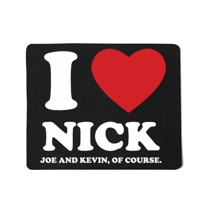 I Love Nick Joe And Kevin Of Course Mousepad