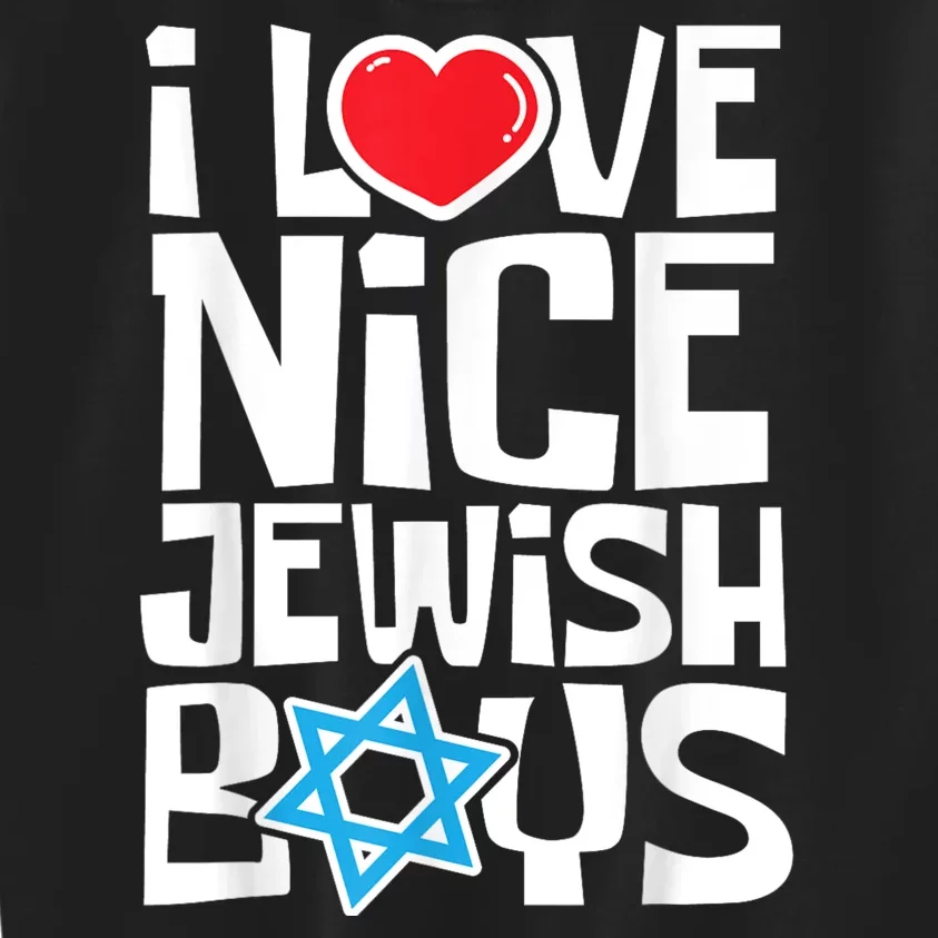 I Love Nice Jewish Boy_s Jews Hebrews Israelites Hanukkah Kids Sweatshirt