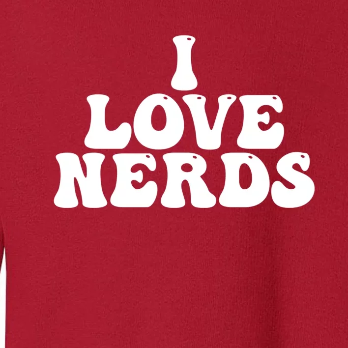 I Love Nerds Toddler Sweatshirt