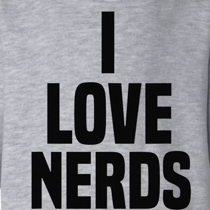 I Love Nerds Funny Saying Quote Toddler Hoodie