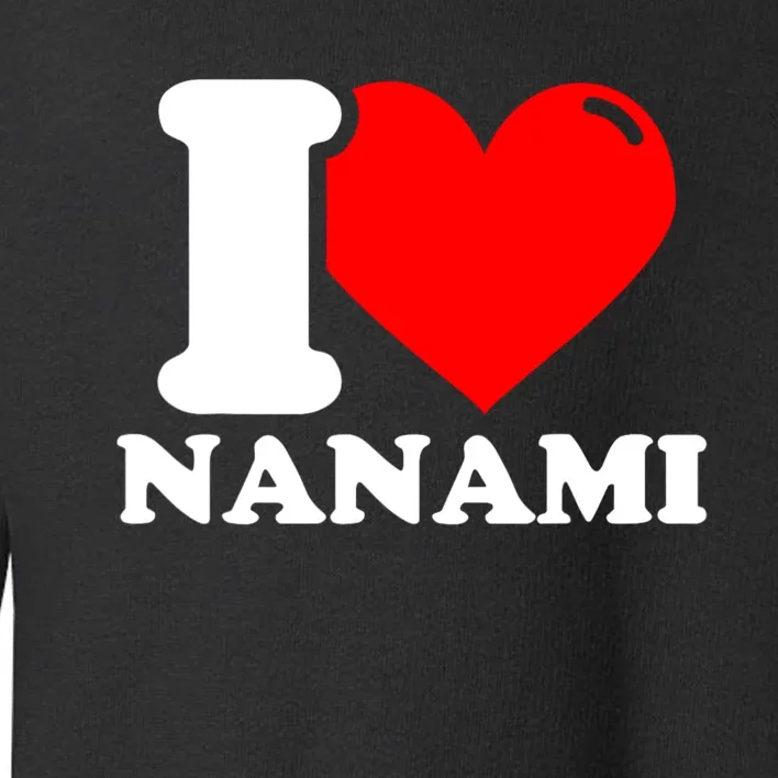 I Love Nanami Given Name Toddler Sweatshirt