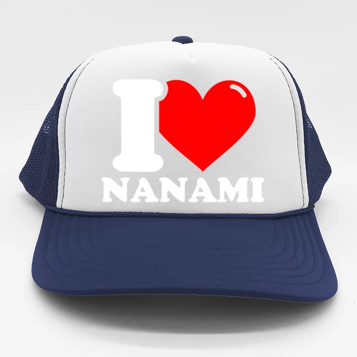 I Love Nanami Given Name Trucker Hat