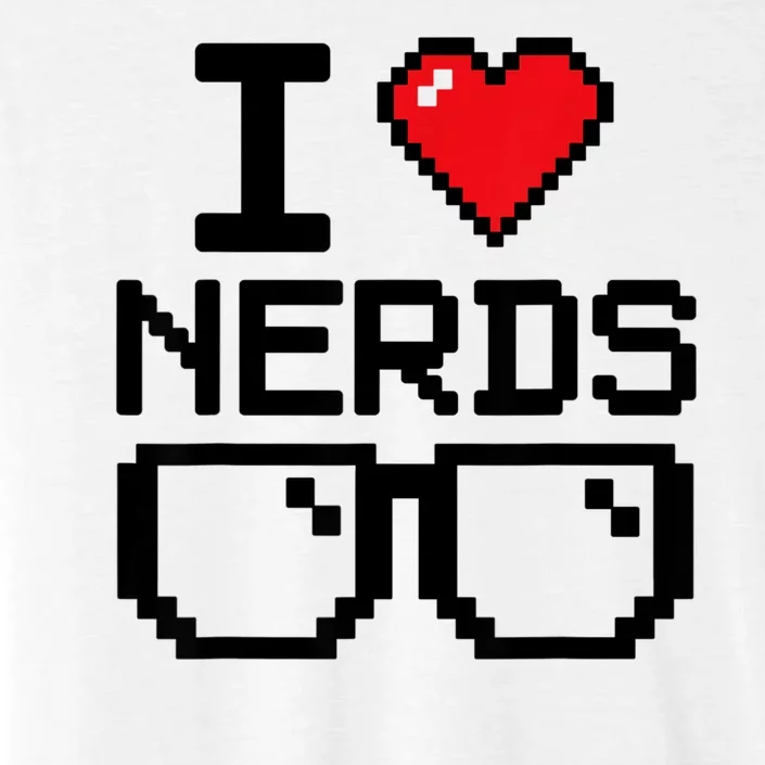 I Love Nerds For Science Or Book Lovers And Knowledge Geeks ChromaSoft Performance T-Shirt