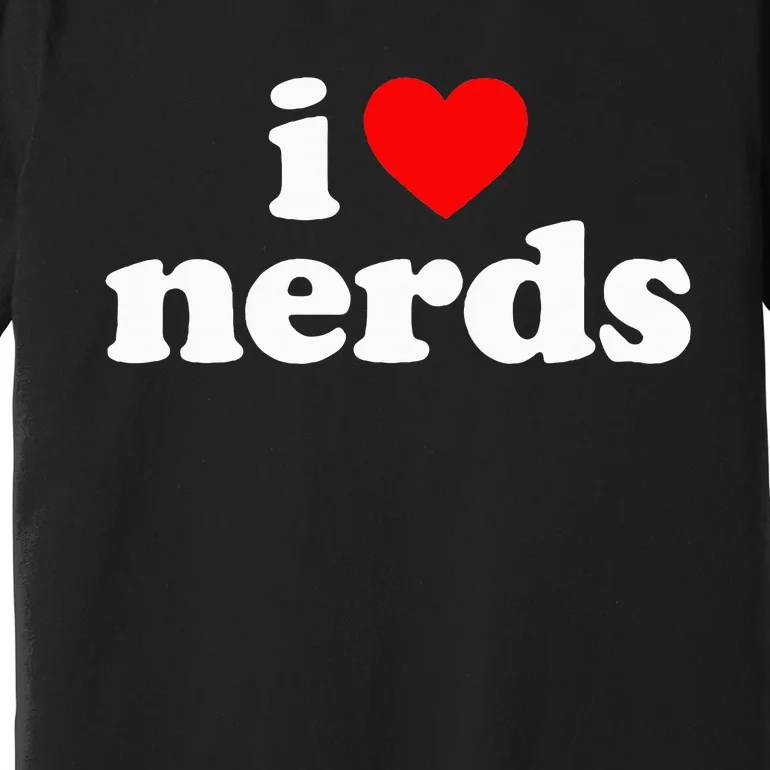 I Love Nerds Premium T-Shirt