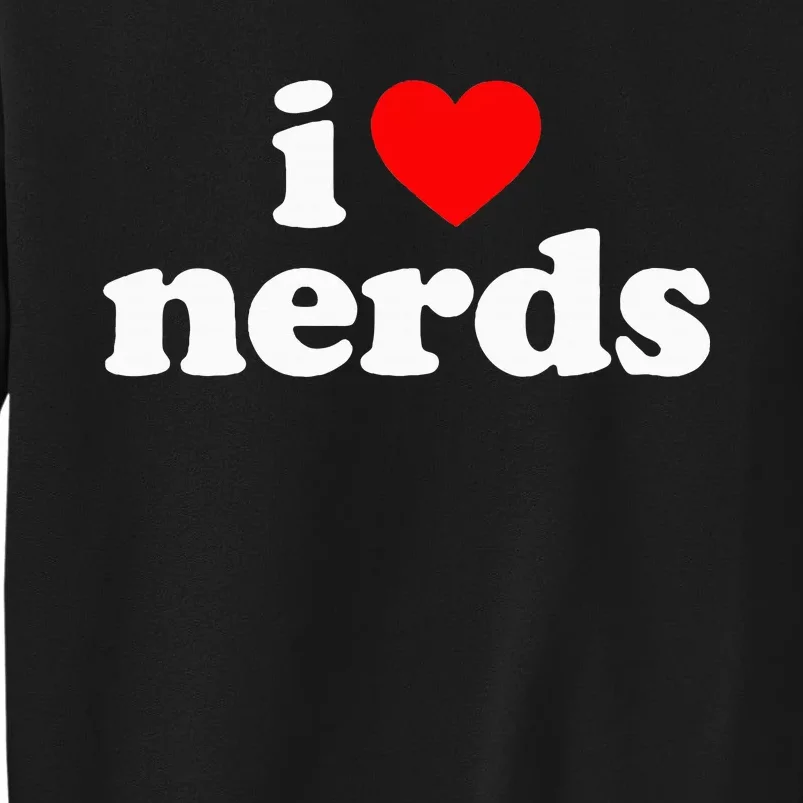 I Love Nerds Tall Sweatshirt